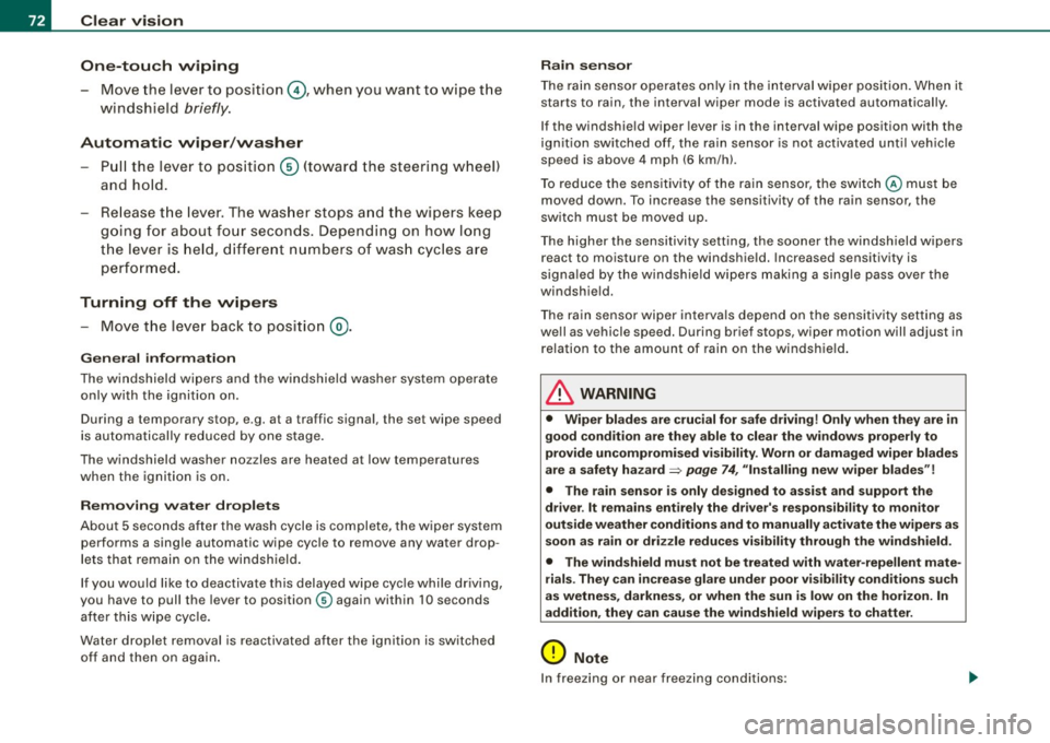 AUDI S6 2009 Manual PDF Clear vision
One-touch wiping
- Move the lever to position@, when you want to wipe the
windsh ield
briefly.
Automatic wiper /washer
- Pull the lever to pos ition © (toward the AUDI S6 2009 Manual PDF Clear vision
One-touch wiping
- Move the lever to position@, when you want to wipe the
windsh ield
briefly.
Automatic wiper /washer
- Pull the lever to pos ition © (toward the