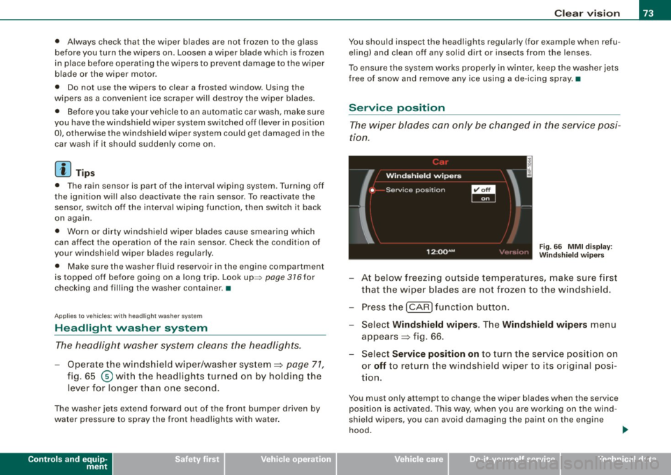 AUDI S6 2009 Manual PDF • Always check that the wiper blades are not fro zen to the glass
before you turn the wipers on. Loosen a wiper blade which is frozen
in place before operating the wipers AUDI S6 2009 Manual PDF • Always check that the wiper blades are not fro zen to the glass
before you turn the wipers on. Loosen a wiper blade which is frozen
in place before operating the wipers