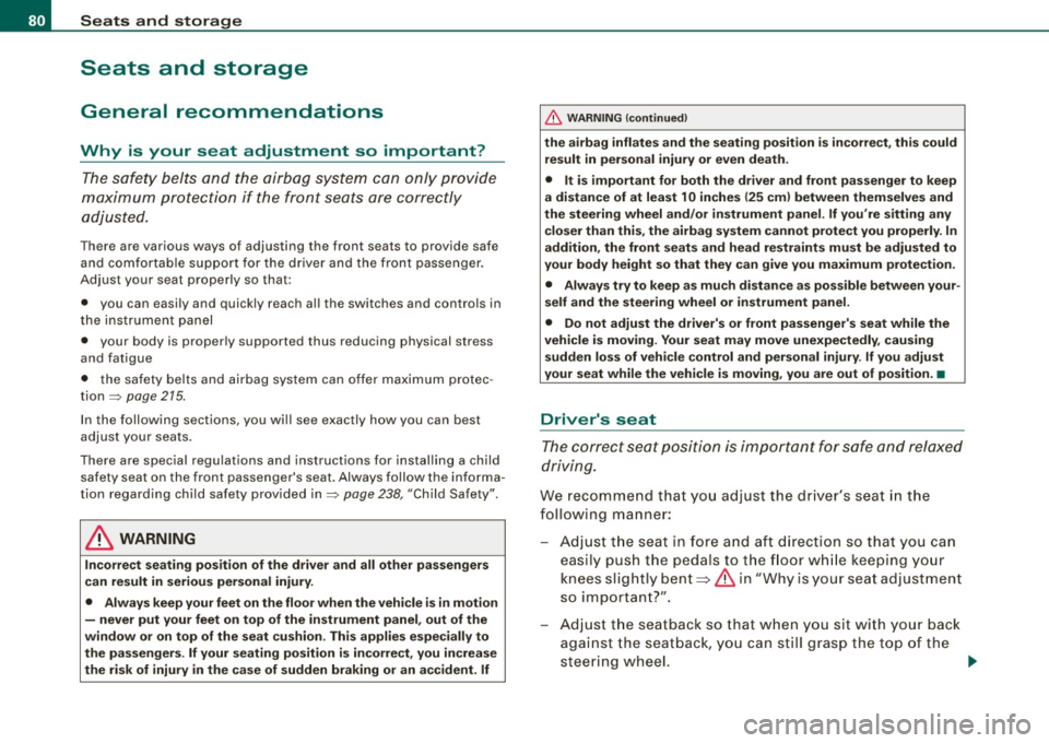 AUDI S6 2009  Owners Manual Seats  and  storage 
Seats  and  storage 
General  recommendations 
Why  is  your  seat  adjustment  so  important? 
The safety  belts  and the airbag  system  can  only  provide 
maximum  protection 