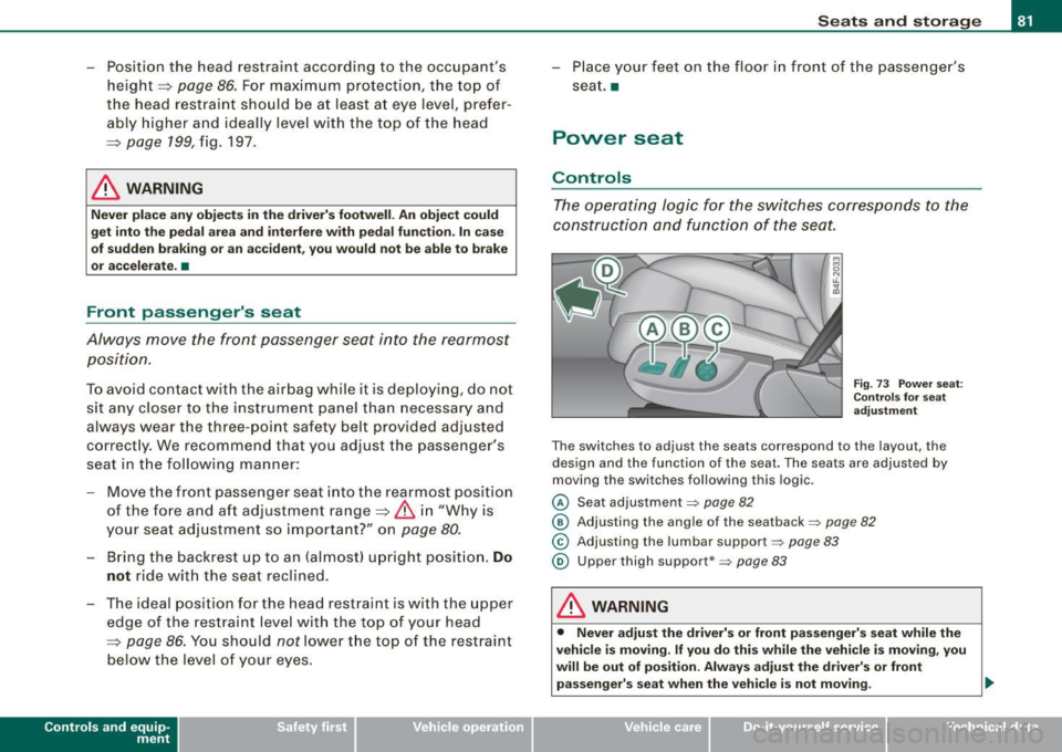 AUDI S6 2009 Manual Online - Position the head restraint according to the occupants
height=>
page 86. For maximum protection, the top of
the head restraint should be at least at eye level, prefer
ably AUDI S6 2009 Manual Online - Position the head restraint according to the occupants
height=>
page 86. For maximum protection, the top of
the head restraint should be at least at eye level, prefer
ably
