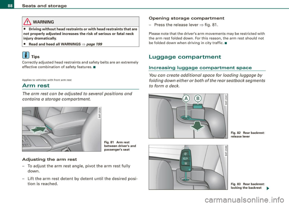 AUDI S6 2009 Manual Online Seats and storage
& WARNING
• Driving without head restraints or with head restraints that are
not properly adjusted increases the risk of serious or fatal neck
injury dramati AUDI S6 2009 Manual Online Seats and storage
& WARNING
• Driving without head restraints or with head restraints that are
not properly adjusted increases the risk of serious or fatal neck
injury dramati