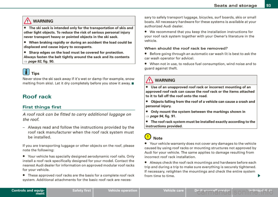 AUDI S6 2009  Owners Manual & WARNING 
• The  ski  sack  is intended  only  for  the  transportation  of  skis and 
other  light  objects.  To reduce  the  risk  of  serious personal  injury 
never  transport  heavy  or  point