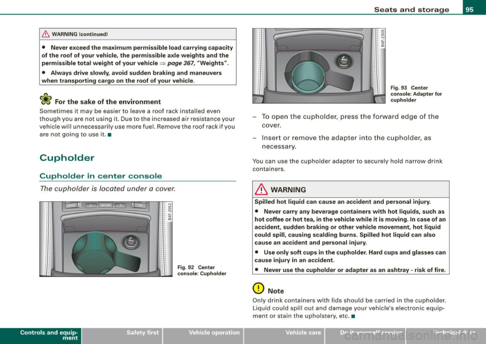 AUDI S6 2009 Owners Manual & WARNING ! continued )
• Never exceed the maximum permi ssible load carrying capa city
of the roof of you r vehicle , the p ermi ssible axle w eight s and th e
permis sible tot al w ei AUDI S6 2009 Owners Manual & WARNING ! continued )
• Never exceed the maximum permi ssible load carrying capa city
of the roof of you r vehicle , the p ermi ssible axle w eight s and th e
permis sible tot al w ei
