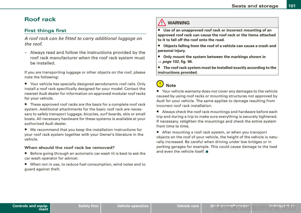 AUDI S6 2008 Owners Manual __________________________________________________ S_ e_ a_t _s _ a_n_ d_ s_ t_ o _r_a ..;:g::... e __ lJII
Roof rack
First things first
A roof rack can be fitted to carry additional l AUDI S6 2008 Owners Manual __________________________________________________ S_ e_ a_t _s _ a_n_ d_ s_ t_ o _r_a ..;:g::... e __ lJII
Roof rack
First things first
A roof rack can be fitted to carry additional l