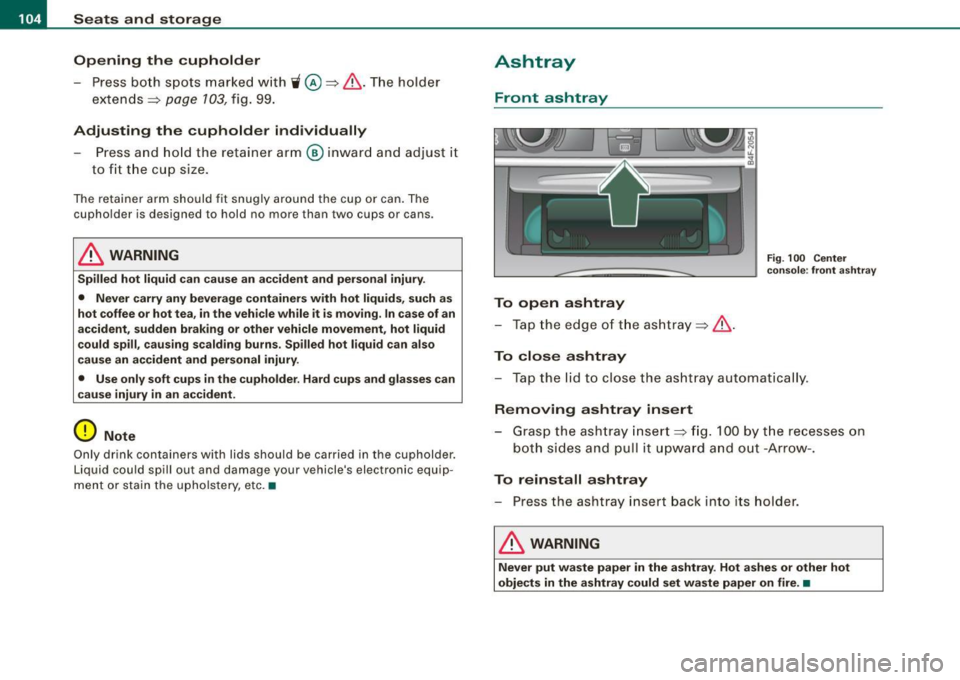 AUDI S6 2008 Owners Manual • ..__S_ e_a _ t_ s_ a_ n_ d_ s_t _o _r_ a- g==- e ________________________________________________ _
Opening the cupholder
- Press bo th sp ots mar ked w ith i @ =:> & .The holder
e xten AUDI S6 2008 Owners Manual • ..__S_ e_a _ t_ s_ a_ n_ d_ s_t _o _r_ a- g==- e ________________________________________________ _
Opening the cupholder
- Press bo th sp ots mar ked w ith i @ =:> & .The holder
e xten