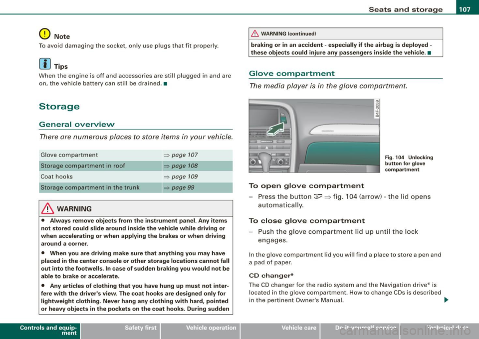 AUDI S6 2008  Owners Manual ________________________________________________ S_e_ a_ ts_ a_ n_d _ s_t _o _r_ a ....; g::;. e  _  __._ 
0 Note 
To  avoid  damaging  the  socket,  only  use  plugs  that  fit  properly. 
[ i] Tips 