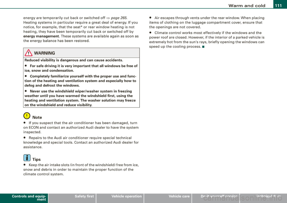 AUDI S6 2008 Owners Manual Warm and cold -
----------------
energy are temporarily cut bac k or switched off~ page 265 .
Hea tin g sys tems in particu lar requi re a g rea t dea l of energy. If yo u
not ice, for ex AUDI S6 2008 Owners Manual Warm and cold -
----------------
energy are temporarily cut bac k or switched off~ page 265 .
Hea tin g sys tems in particu lar requi re a g rea t dea l of energy. If yo u
not ice, for ex