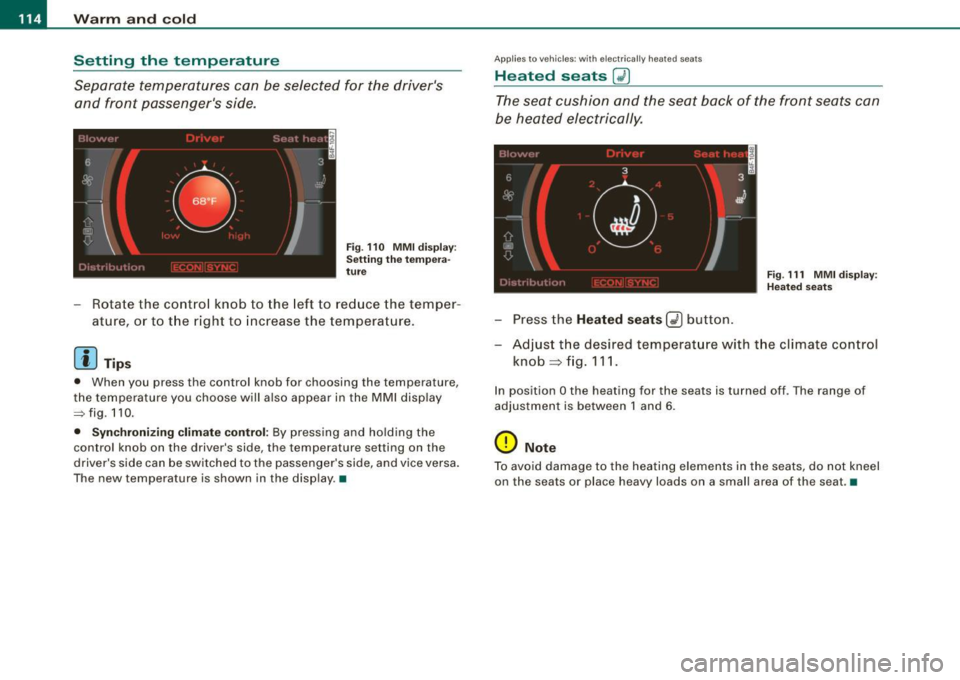 AUDI S6 2008  Owners Manual • ..__w_ a_ r_m _ a_ n_d_ c_ o_ ld __________________________________________________  _ 
Setting  the  temperature 
Separate  temperatures  can  be selected  for  the  drivers  and  front  passeng