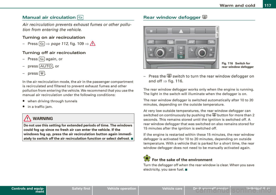 AUDI S6 2008  Owners Manual _________________________________________________ W_ a_ r_ m __  a_n_ d_ c_ o_ld  _  __._ 
Manual  air  circulation I~] 
Air  recirculation  prevents  exhaust  fumes  or  other  pollu­
tion  from  en