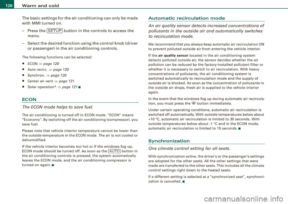 AUDI S6 2008 Owners Manual _L-_W.:..:.. a:.:.:.; rm:..:..:....: a::.: n..:..:: d:....:: c..:o :..;.l..:d ;__ _______________________________________________ _
The basic settings for the air conditioning can only be m AUDI S6 2008 Owners Manual _L-_W.:..:.. a:.:.:.; rm:..:..:....: a::.: n..:..:: d:....:: c..:o :..;.l..:d ;__ _______________________________________________ _
The basic settings for the air conditioning can only be m
