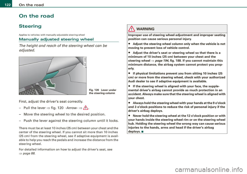 AUDI S6 2008  Owners Manual -On  the  road 
..___ ______________ 
_ 
On  the  road 
Steering 
Applies  to  vehicl es : w ith  m anua lly a dju stab le steer in g  wh ee l 
Manually  adjusted  steering  wheel 
The height  and rea