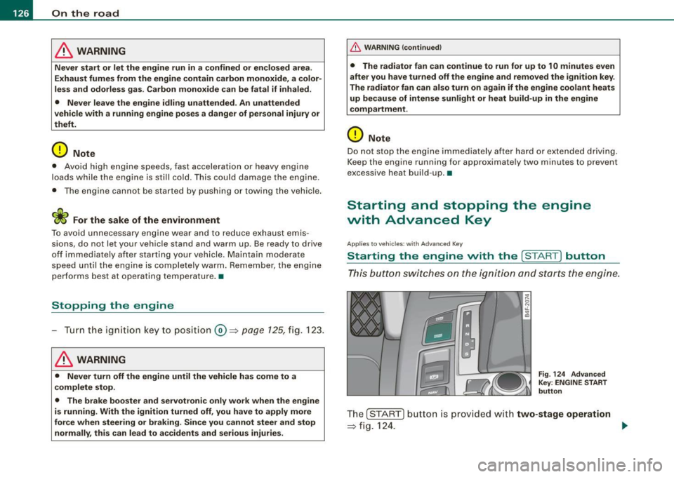 AUDI S6 2008 Owners Manual • ..__O_ n_ t_h _e _ r_o _a _ d __________________________________________________ _
& WARNING
Never start or let the engine run in a confined or enc losed area .
Exhaust fumes from AUDI S6 2008 Owners Manual • ..__O_ n_ t_h _e _ r_o _a _ d __________________________________________________ _
& WARNING
Never start or let the engine run in a confined or enc losed area .
Exhaust fumes from