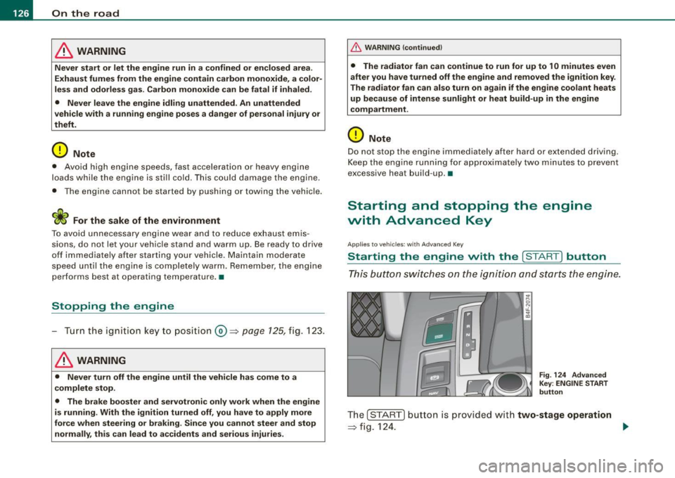 AUDI S6 2008  Owners Manual • ..__O_ n_ t_h _e _ r_o _a _ d __________________________________________________  _ 
& WARNING 
Never  start  or  let  the  engine  run  in a  confined  or enc losed  area . 
Exhaust fumes  from  