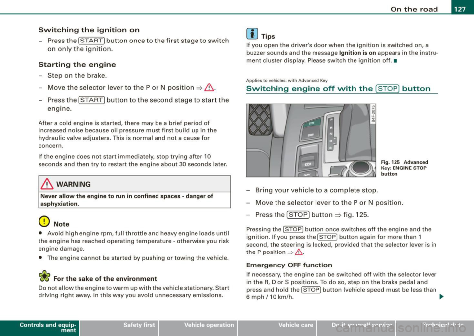 AUDI S6 2008  Owners Manual On th e  road  -_________________________________  __::..:....:.......;,;_;_;_ _ __;____,J 
Switching  the  ignition  on 
- Press t he [ S TART] button  once  to the  first  stage  to  switch 
on  on 