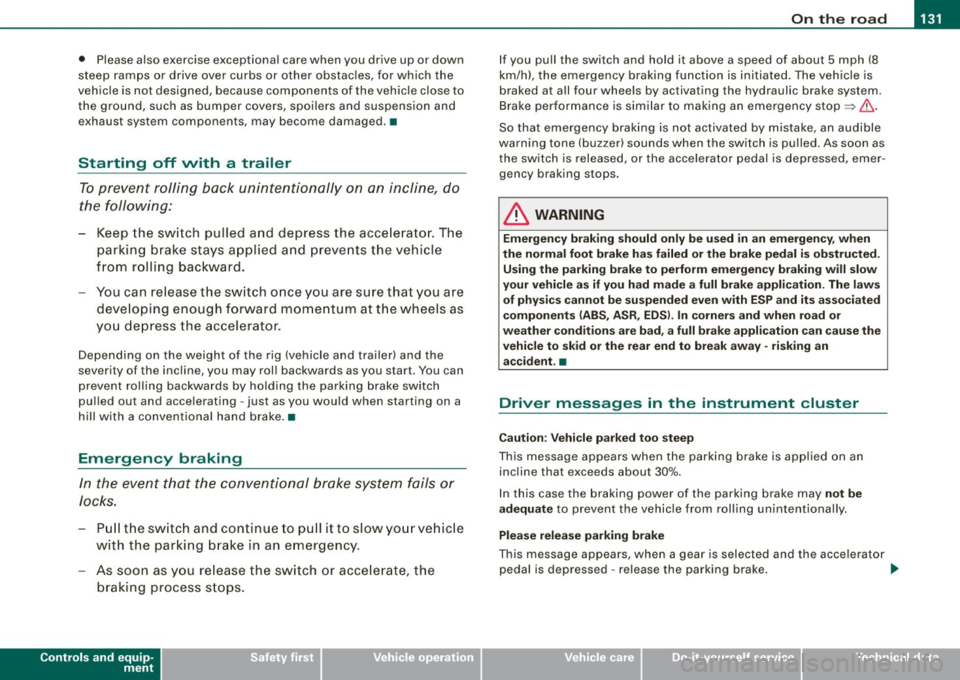 AUDI S6 2008  Owners Manual On  the road  -
----------------
• Please also  exercise  exceptional  care  when  you  drive  up  or down 
steep  ramps  or  drive  over  curbs  or  other  obstac les, f or which  the 
vehicle  is 
