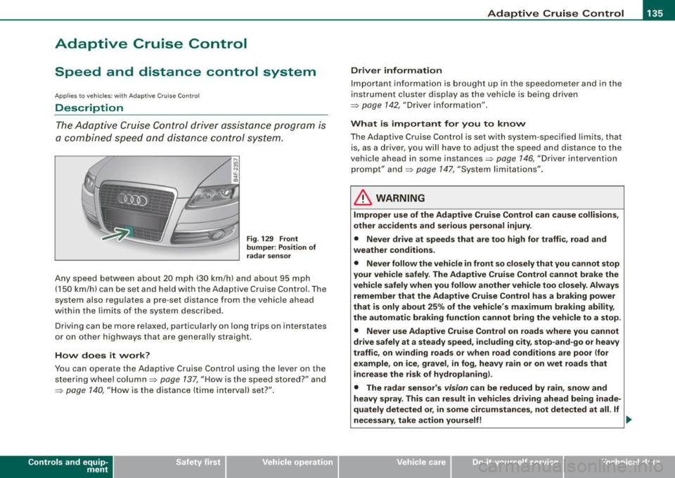 AUDI S6 2008 Owners Manual __________________________________________ ...;A::::::..:: d::..: a~ p~t :..:iv ::_:e:::._: C~ ru~ is~e::....:: C:::.: o~ n:.!t :....ro ~ I _ _JlII
Adaptive Cruise Control
Speed and distance AUDI S6 2008 Owners Manual __________________________________________ ...;A::::::..:: d::..: a~ p~t :..:iv ::_:e:::._: C~ ru~ is~e::....:: C:::.: o~ n:.!t :....ro ~ I _ _JlII
Adaptive Cruise Control
Speed and distance
