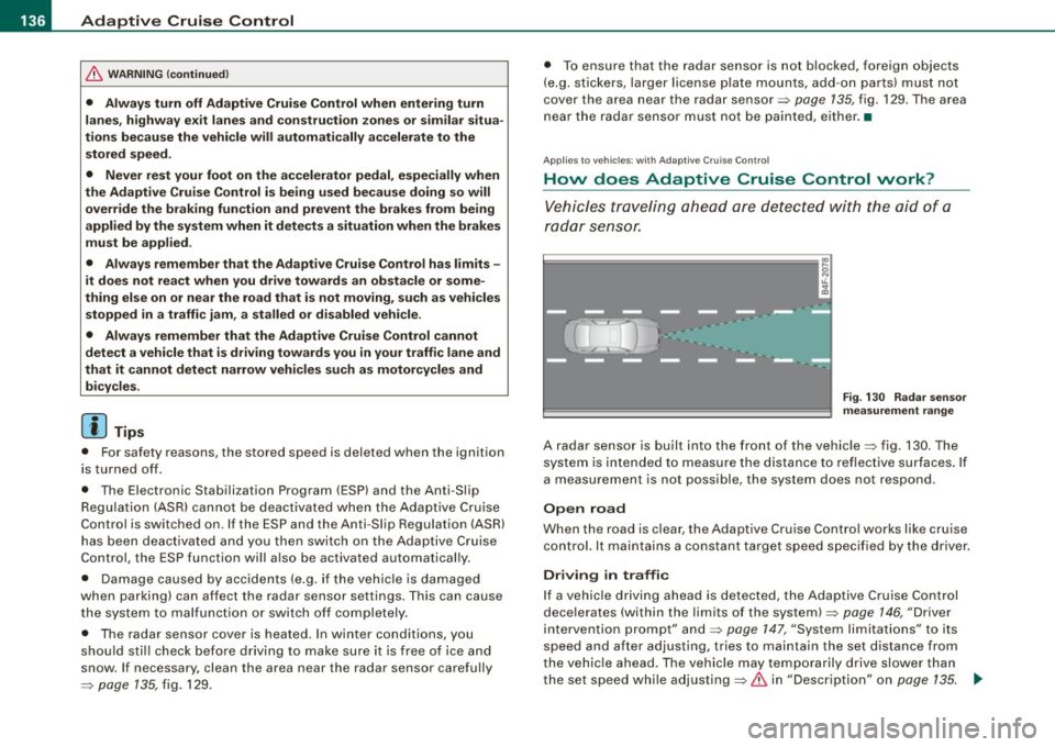 AUDI S6 2008 Owners Manual • .___A_ d_ a_ p =- t_iv _ e _ C_ r_u _is_ e_ C _ o_ n_ t _r _o_ l --------------------------------------------
& WARNING (continued)
• Always turn off Adaptive Cruise Control when enter AUDI S6 2008 Owners Manual • .___A_ d_ a_ p =- t_iv _ e _ C_ r_u _is_ e_ C _ o_ n_ t _r _o_ l --------------------------------------------
& WARNING (continued)
• Always turn off Adaptive Cruise Control when enter