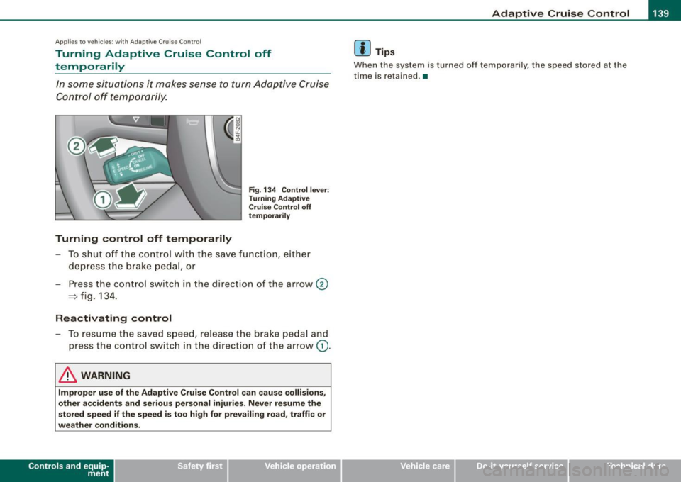 AUDI S6 2008 Owners Manual _____________________________________________ A_ d_a ...: p_ t_ i_ v _e_ C_ ru_ is_e_ C_ o_n _ t_ r_o _ l _ __.9I
Ap plies to veh ic les: w ith Adapt ive Cru ise Co nt rol
Turning Adaptive Cru AUDI S6 2008 Owners Manual _____________________________________________ A_ d_a ...: p_ t_ i_ v _e_ C_ ru_ is_e_ C_ o_n _ t_ r_o _ l _ __.9I
Ap plies to veh ic les: w ith Adapt ive Cru ise Co nt rol
Turning Adaptive Cru