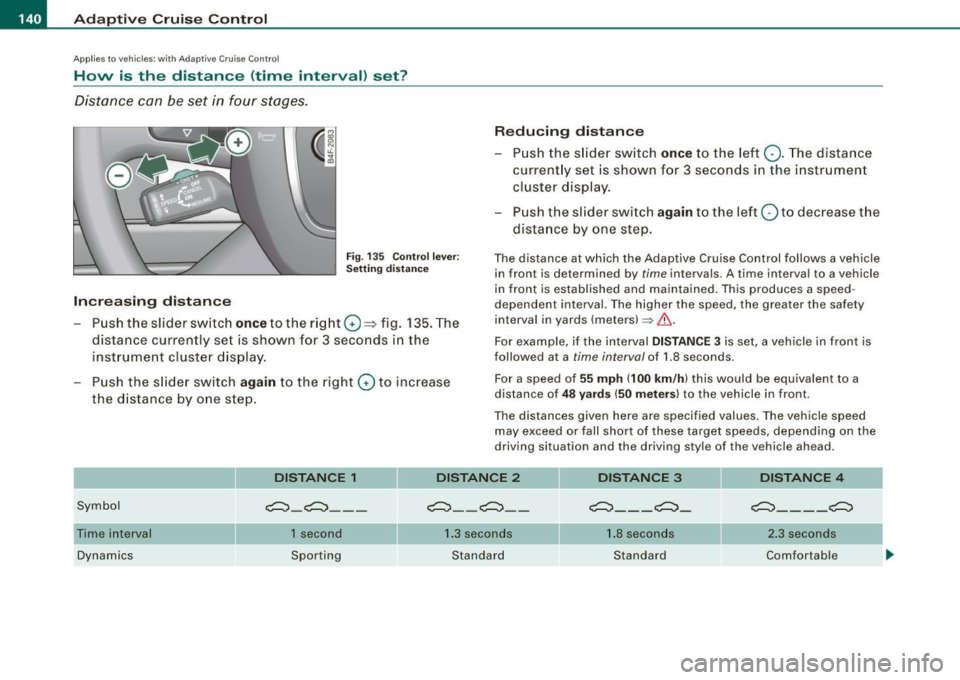 AUDI S6 2008 Owners Manual • ..__A_ d_ a-:.. p_t _iv _ e_ C_r_ u_ i _s _ e_ C_ o_n_ t_ r_ o_ l _____________________________________________ _
Applies to ve hicles : w it h Ad aptive Crui se Co nt rol
How is the dista AUDI S6 2008 Owners Manual • ..__A_ d_ a-:.. p_t _iv _ e_ C_r_ u_ i _s _ e_ C_ o_n_ t_ r_ o_ l _____________________________________________ _
Applies to ve hicles : w it h Ad aptive Crui se Co nt rol
How is the dista