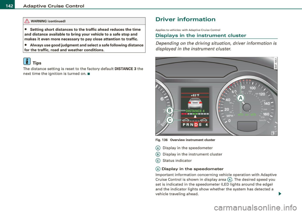 AUDI S6 2008 Owners Manual • ..__A_ d_a...: p:,..._ ti_v _ e_ C_ ru_ is_ e_ C_ o_n_ t_ r_ o _ l ___________________________________________ _
& WARNING (continued)
• Setting short distances to the traffic ahead red AUDI S6 2008 Owners Manual • ..__A_ d_a...: p:,..._ ti_v _ e_ C_ ru_ is_ e_ C_ o_n_ t_ r_ o _ l ___________________________________________ _
& WARNING (continued)
• Setting short distances to the traffic ahead red