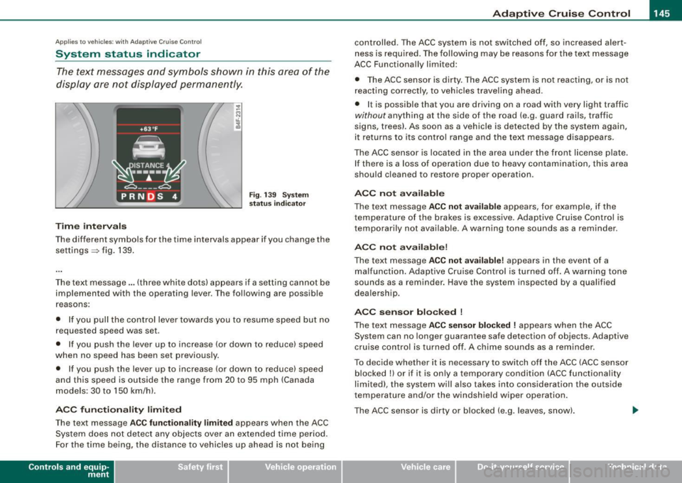 AUDI S6 2008 Owners Manual _____________________________________________ A_ d_a ...: p_ t_ i_ v _e_ C_ ru_ is_ e_ C_ o_n _ t_ r_o _ l _ __.11111
Ap plies to vehicles: with Adaptive Cru ise Co nt rol
System status indica AUDI S6 2008 Owners Manual _____________________________________________ A_ d_a ...: p_ t_ i_ v _e_ C_ ru_ is_ e_ C_ o_n _ t_ r_o _ l _ __.11111
Ap plies to vehicles: with Adaptive Cru ise Co nt rol
System status indica