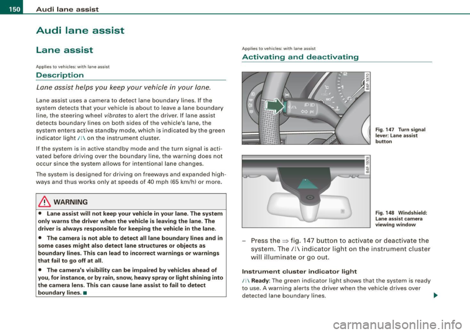 AUDI S6 2008 Owners Manual -L_!_A~u~d:!!i~la~n~e :...a ~ s~s ~i s ~t _______________________________________________ _
Audi lane assist
Lane assist
Applies to vehic les : w ith lane assist
Description
Lane assist AUDI S6 2008 Owners Manual -L_!_A~u~d:!!i~la~n~e :...a ~ s~s ~i s ~t _______________________________________________ _
Audi lane assist
Lane assist
Applies to vehic les : w ith lane assist
Description
Lane assist
