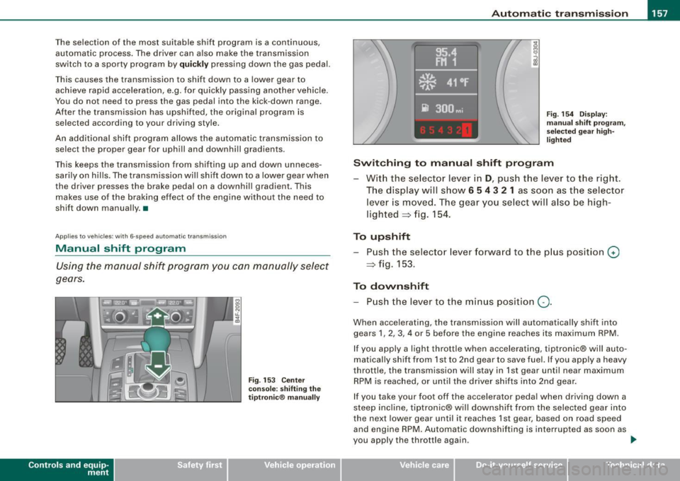 AUDI S6 2008 Owners Manual _______________________________________________ A_ u_t _o _m_ a_ t_ i_ c _ t_r _ a _n _s_ m_ i_ s _ s_ i_ o _ n _ ___._
The selection of the most suitable shift program is a continuous,
au AUDI S6 2008 Owners Manual _______________________________________________ A_ u_t _o _m_ a_ t_ i_ c _ t_r _ a _n _s_ m_ i_ s _ s_ i_ o _ n _ ___._
The selection of the most suitable shift program is a continuous,
au