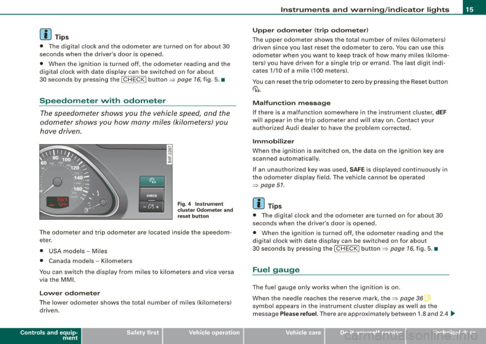AUDI S6 2008 User Guide [ i J Tips
• The digital c lock and the odometer are turned on for about 30
seconds when the drivers door is opened.
• When the ignition is turned off, the odometer rea AUDI S6 2008 User Guide [ i J Tips
• The digital c lock and the odometer are turned on for about 30
seconds when the drivers door is opened.
• When the ignition is turned off, the odometer rea