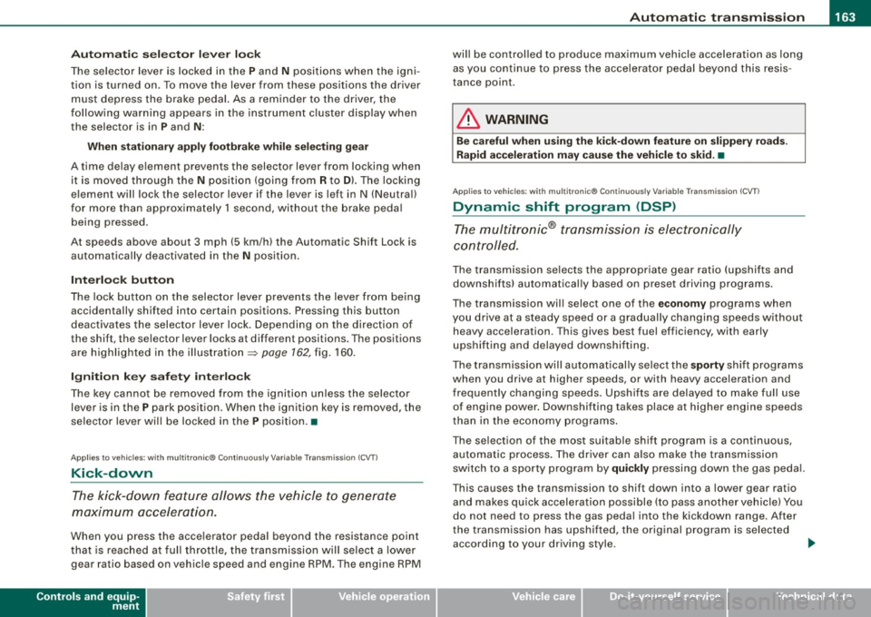 AUDI S6 2008  Owners Manual _________________________________________________ A_ u_ t_ o_ m_ a_t_ i_c _ t_ra _ n_s_ m  __  is_s_ io_ n __ lllll 
Autom ati c  selec to r  l eve r  lock 
The  se lector  lever  is  locked  in  the 