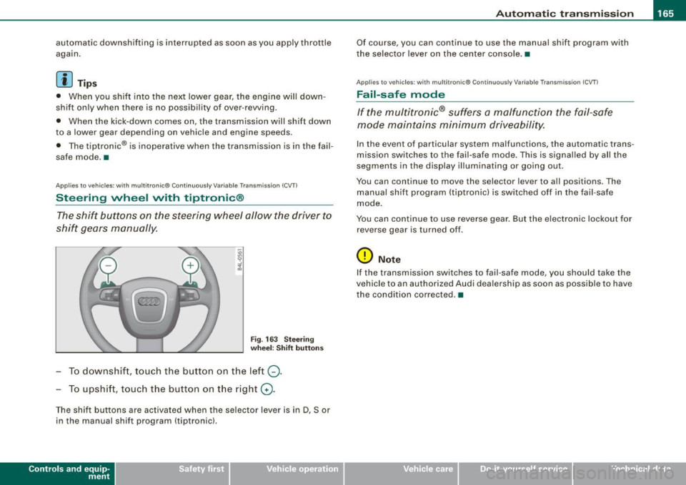 AUDI S6 2008  Owners Manual _________________________________________________ A_ u_t_ o_ m_ a_t _i _ c _ t _ra_ n_s_ m __  is_ s_ io_ n _ __.1111 
automatic  downshifting  is interrupted  as soon  as you  apply  throttle 
again 