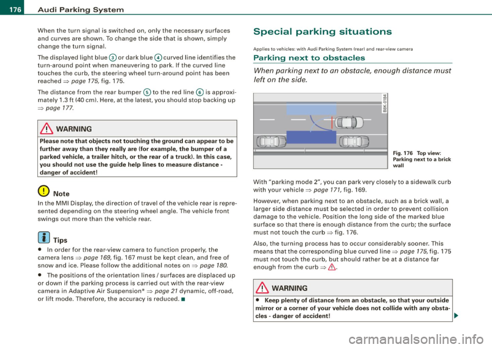 AUDI S6 2008 Owners Manual • .___A_ u_d_ i _P _a_ r_ k_ i_ n ..:g=-- S_ y=-- s_t _ e _m _____________________________________________ _
When the turn signal is switched on, only the necessary surfaces
and curves AUDI S6 2008 Owners Manual • .___A_ u_d_ i _P _a_ r_ k_ i_ n ..:g=-- S_ y=-- s_t _ e _m _____________________________________________ _
When the turn signal is switched on, only the necessary surfaces
and curves