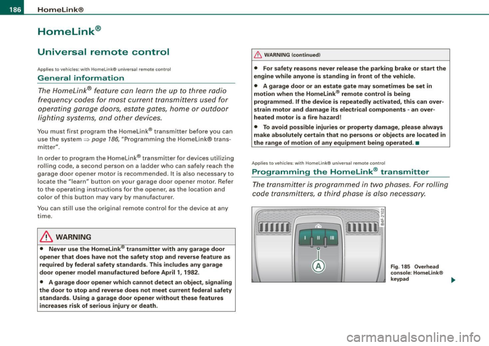 AUDI S6 2008 Owners Manual • ..__H_ o_ m_ e_ L_in _ k_® ____________________________________________________ _
Homelink®
Universal remote control
Applies to vehicles: w ith Home Link® universal remote control AUDI S6 2008 Owners Manual • ..__H_ o_ m_ e_ L_in _ k_® ____________________________________________________ _
Homelink®
Universal remote control
Applies to vehicles: w ith Home Link® universal remote control