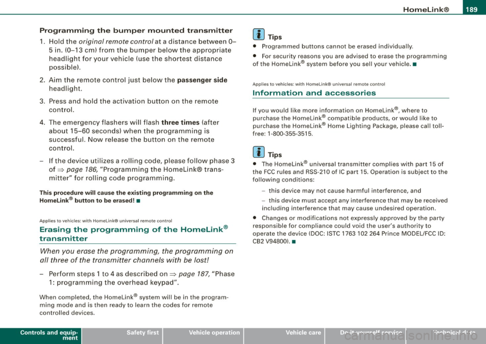 AUDI S6 2008  Owners Manual ___________________________________________________ H_ o_m_ e_ L_ i_ n _ k_ @_ R  __ JIIII 
Pro gra mmin g th e bump er  mounted  tr ansmitt er 
1.  Hold  th e original  remote control at  a distance 