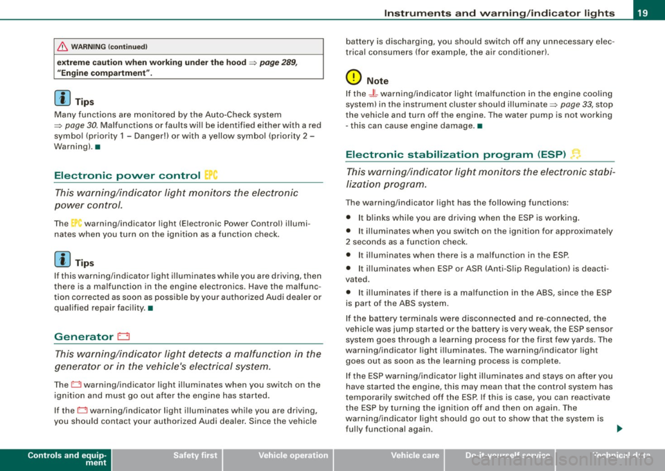 AUDI S6 2008  Owners Manual & WARNING (continued) 
extreme  caution  when  working  under  the  hood => page 289, 
"Engine  compartment". 
[ i ) Tips 
Many  functions  are  monitored  by the  Auto -Check  system 
=> 
page 30. Ma