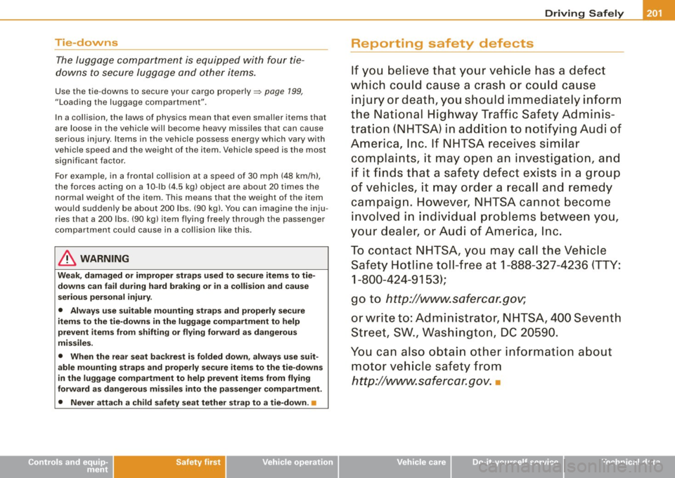 AUDI S6 2008  Owners Manual ________________________________________________ D_r_iv _ i _n_ g~ S_ a_ fe_ ly __  _ 
Tie-downs 
The luggage  compartment  is  equipped  with four  tie­
downs  to  secure  luggage  and other  items.
