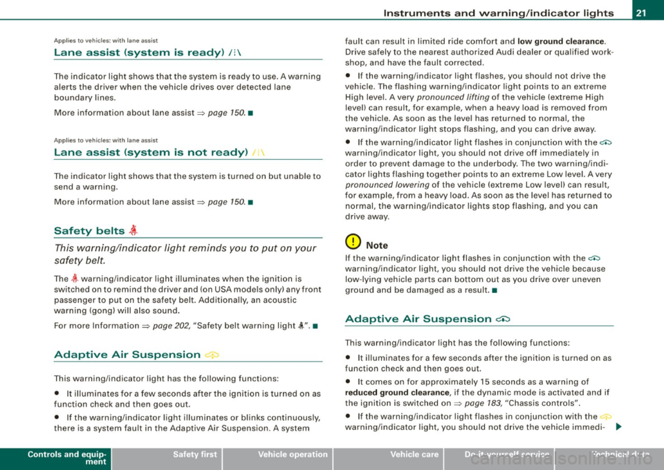 AUDI S6 2008 Owners Manual Applies to v ehicl es: wi th l ane ass is t
Lane assist (system is ready) /:
The indicator light shows that the system is ready to use. A warning
a lerts the driver when the ve AUDI S6 2008 Owners Manual Applies to v ehicl es: wi th l ane ass is t
Lane assist (system is ready) /:
The indicator light shows that the system is ready to use. A warning
a lerts the driver when the ve