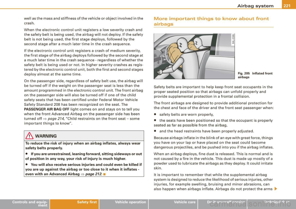 AUDI S6 2008 Owners Manual well as the mass and stiffness of the vehicle or object involved in the crash.
When the electronic control unit registers a low severity crash and
the safety belt is being u AUDI S6 2008 Owners Manual well as the mass and stiffness of the vehicle or object involved in the crash.
When the electronic control unit registers a low severity crash and
the safety belt is being u