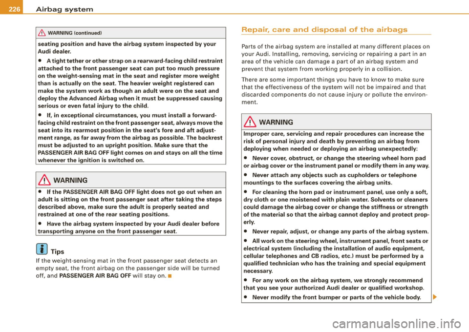 AUDI S6 2008 Owners Manual ___ A_ ir_ b_ a-g _ s_y _s_ t_ e_ m _________________________________________________ _
& WARN ING (continued )
seating posit ion and have the airb ag system inspe cted by your
Audi dea AUDI S6 2008 Owners Manual ___ A_ ir_ b_ a-g _ s_y _s_ t_ e_ m _________________________________________________ _
& WARN ING (continued )
seating posit ion and have the airb ag system inspe cted by your
Audi dea