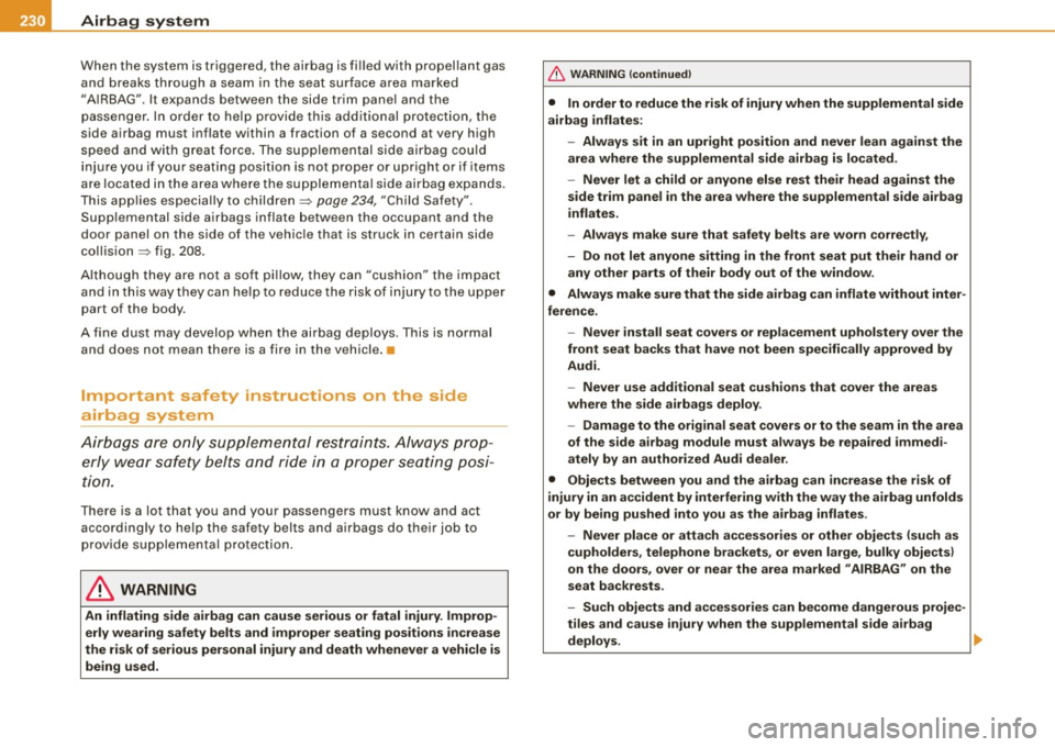 AUDI S6 2008 Owners Manual ___ A_ ir_ b_ a- g_ s_y _s_ t_ e_ m _________________________________________________ _
When the system is triggered, the airbag is fi lled with propel lant gas
and brea ks t hroug h a sea AUDI S6 2008 Owners Manual ___ A_ ir_ b_ a- g_ s_y _s_ t_ e_ m _________________________________________________ _
When the system is triggered, the airbag is fi lled with propel lant gas
and brea ks t hroug h a sea
