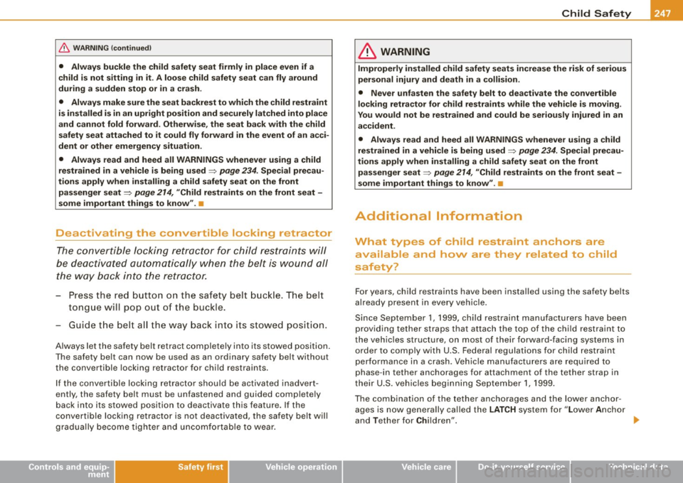 AUDI S6 2008 Owners Manual Child Safety 111111
-------------------------------------------------=---
& WARNIN G (continu ed )
• Alway s buckle the child safety s eat firmly in place even if a
child i s not sit AUDI S6 2008 Owners Manual Child Safety 111111
-------------------------------------------------=---
& WARNIN G (continu ed )
• Alway s buckle the child safety s eat firmly in place even if a
child i s not sit
