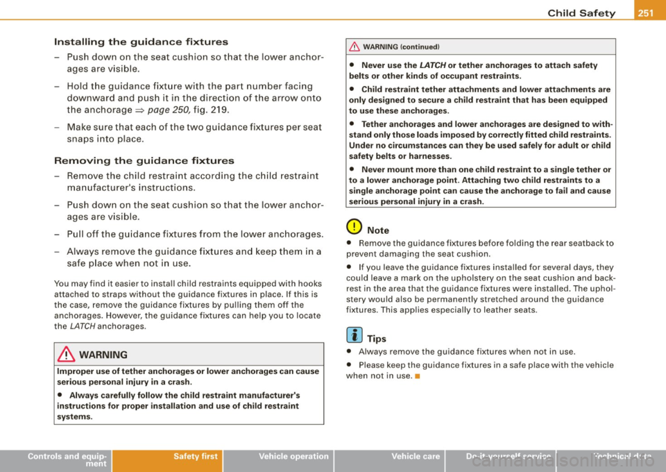 AUDI S6 2008 Owners Manual --------------------------------------------~C=-- h :....:..:..:. il..:.:d _S.:... a _ fe_t~ Y:,___ _1111
Inst alling th e guidan ce fixtur es
- Push down on the seat cushion so t hat the AUDI S6 2008 Owners Manual --------------------------------------------~C=-- h :....:..:..:. il..:.:d _S.:... a _ fe_t~ Y:,___ _1111
Inst alling th e guidan ce fixtur es
- Push down on the seat cushion so t hat the