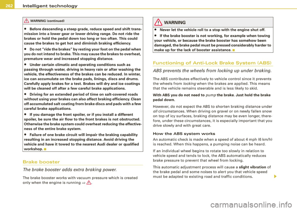 AUDI S6 2008 Owners Manual ___ ln_ t _e_ ll-"ig ...,_ e_ n_t _t_ e_ c_ h _ n_o _ l_o _,.g= y,_ __________________________________________ _
& WARN ING (continued )
• Before des cending a steep grade , reduce speed AUDI S6 2008 Owners Manual ___ ln_ t _e_ ll-"ig ...,_ e_ n_t _t_ e_ c_ h _ n_o _ l_o _,.g= y,_ __________________________________________ _
& WARN ING (continued )
• Before des cending a steep grade , reduce speed