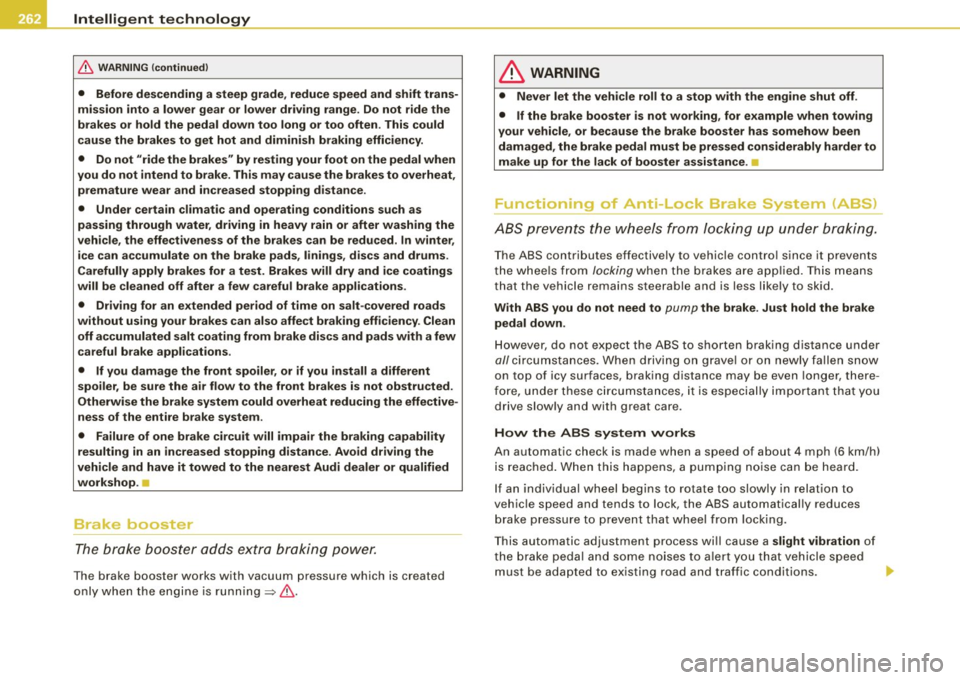 AUDI S6 2008  Owners Manual ___ ln_ t _e_ ll-"ig ...,_ e_ n_t _t_ e_ c_ h _ n_o _ l_o _,.g= y,_  __________________________________________  _ 
& WARN ING  (continued ) 
•  Before  des cending  a steep  grade , reduce  speed 