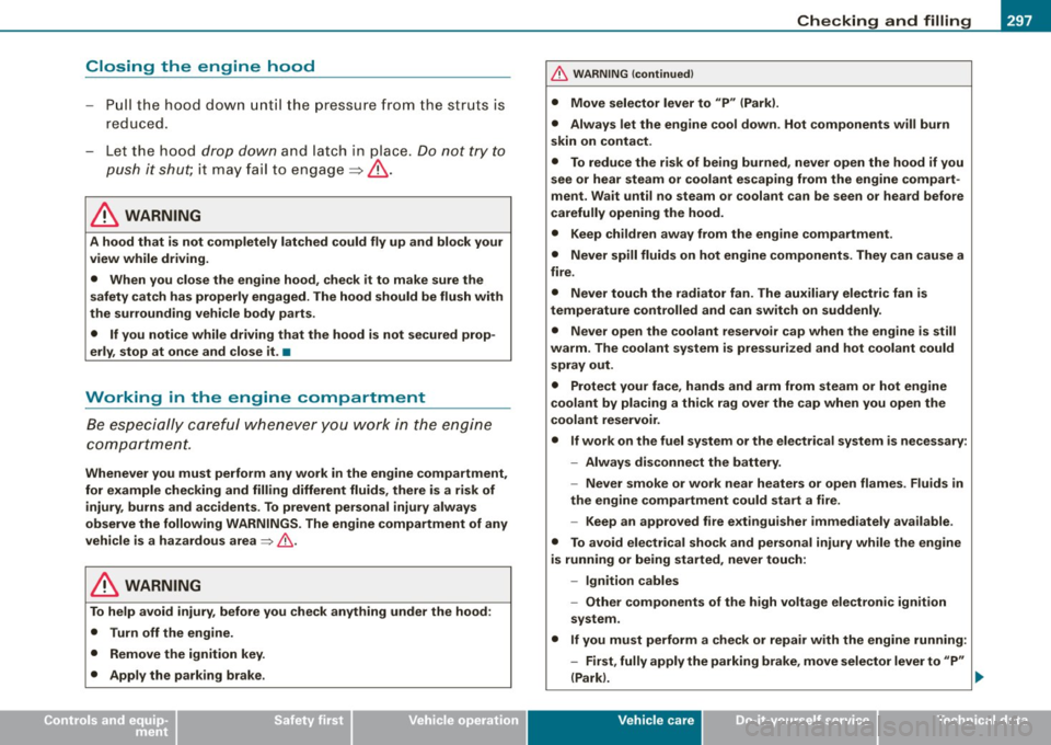 AUDI S6 2008  Owners Manual ___________________________________________ C_ h:....:e :....: c:....: k..:..: i..:.. n :..::g ::.....:: a:..:.n ..:..: d=---.:. f..:..:il ..:..:li ..:..n :.:::g !--_!11 
• 
Closing  the  engine  ho