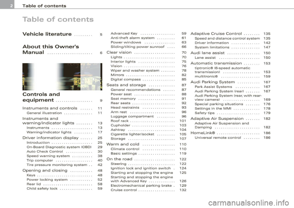 AUDI S6 2008  Owners Manual Table  of  contents 
Table  of  contents 
Vehicle  literature ... ..... . 
About  this  Owners  Manual  .............. ...... . . 
Controls  and 
equipment  .. .. .... ..... ... . . 
Inst rumen ts  a