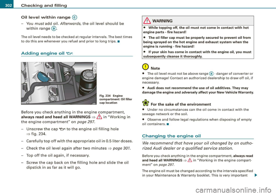 AUDI S6 2008  Owners Manual ___ C_h_ e_ c_k _in --=:: g;__ a_n _d_ f_il _li _n ..:g:a.- ___________________________________________  _ 
Oil  level  within  range 
© 
- You must add  oil. Afterwards, the  oil  level  should  be 