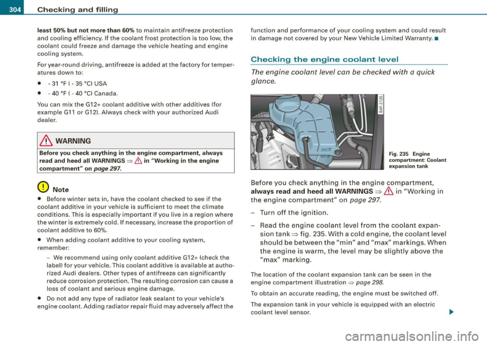 AUDI S6 2008  Owners Manual ___ C_h_ e_ c_k _in --== g-- a_n _d_ f_il _li _n ..:::g:::..- ___________________________________________  _ 
le as t 50% b ut  not  mor e th an  60 % to  maintain  antifreeze  protection 
and  cooli