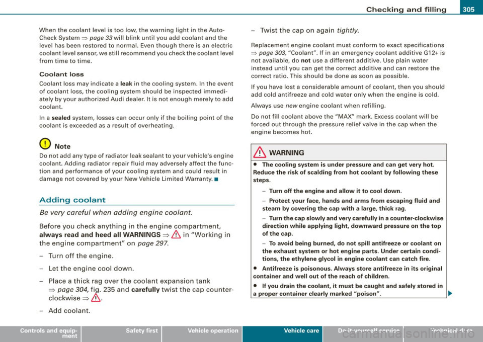 AUDI S6 2008  Owners Manual _____________________________________________ C_h_ e_ c_k _in ~ g_ a_n _d_ f_il _li _n ~g __  _ 
• 
When  the  coolant  level  is too  low , the  warning  light  in  the  Auto­
Check  System => 
pa