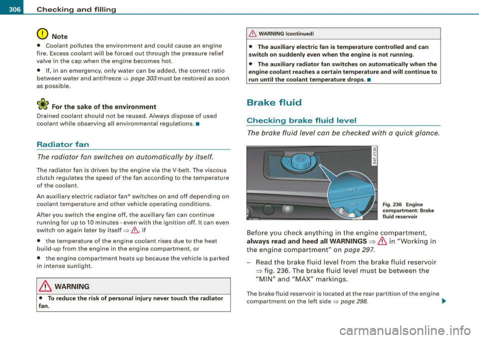 AUDI S6 2008  Owners Manual •---=C:.:h..:. e=-= c..:.k :..:.in :..:.:= g:.....= a..:.n :.:d::....:. f.:.:il .:.:li ..:.n :..::g~ --------------------------------------------
0 Not e 
• Coolant  pollutes  the  environment  an