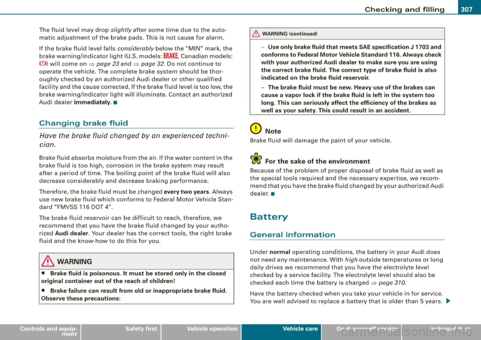 AUDI S6 2008  Owners Manual ___________________________________________ C_ h_e _c_ k_ i_n _g _ a_n _d_ f_il _li _n _g  __ lll 
• 
T he fluid  level  may  drop slightly after  some  time  due  to  the  auto­
m atic adjustment 
